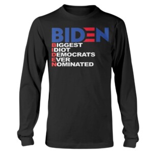 BIDEN - BIGGEST IDIOT DEMOCRATS EVER NOMINATED SHIRT ANTI BIDEN