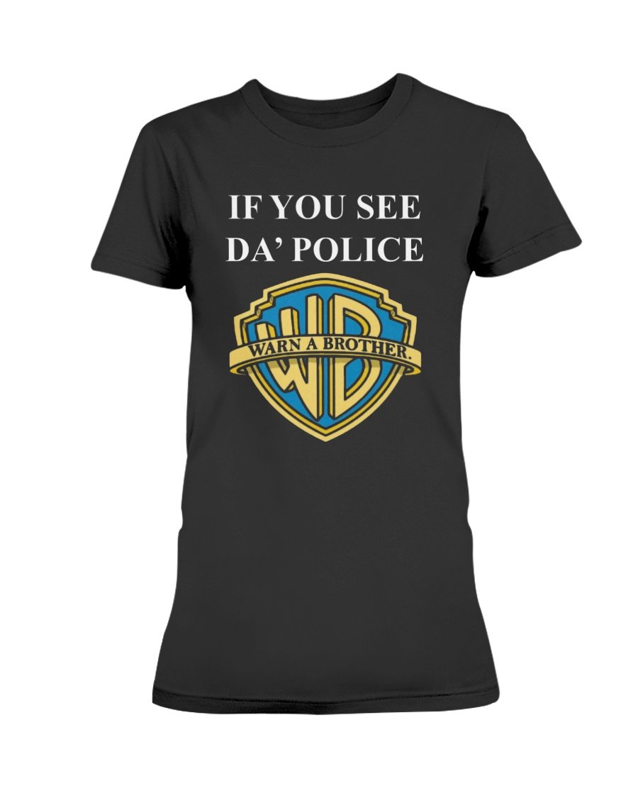 regular_8ebda3b7-fdb5-4afe-8bcd-4d7895e8279f IF YOU SEE DA' POLICE - WARN A BROTHER SHIRT Funny Warner Bros. Pictures
