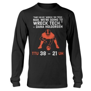 They go by Wreck ’Em Tech. Nah, we’re going to wreck Tech Shirt Dana Holgorsen Texas Tech Football