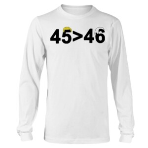 45-46 Shirt 45 is Greater Than 46 Donald Trump Greater Than Joe Biden