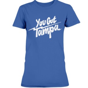 YOU GOT TAMPA SHIRT TAMPA BAY LIGHTNING