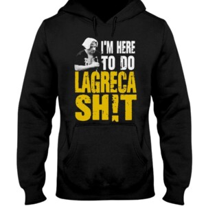 I'm Here To Do LAGRECA SH!T Shirt David LaGreca #AEW #WWE, #TNA, #ROH, #LUCHA #NJPW #AEWRampage #SummerSlam