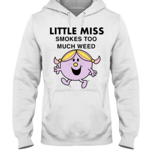 LITTLE MISS SMOKES TOO MUCH WEED SHIRT