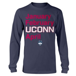 January - February - UCONN - April Shirt  UCONN OWNS MARCH  Connecticut Huskies