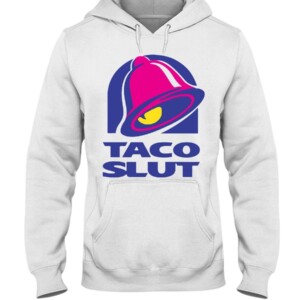 TACO SLUT SHIRT FUNNY TACO BELL