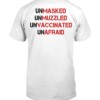 UNMASKED - UNMUZZLED - UNVACCINATED - UNAFRAID SHIRT