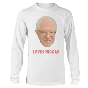 Bernie Sanders Loves Niggas Shirt