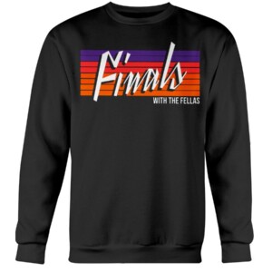 FINALS WITH THE FELLAS SHIRT THE VALLEY - PHOENIX SUNS 2021 NBA FINAL