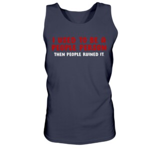 I USED TO BE A PEOPLE PERSON THEN PEOPLE RUINED SHIRT