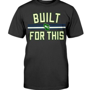 BUILT FOR THIS MILWAUKEE SHIRT Milwaukee Bucks