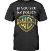 IF YOU SEE DA' POLICE - WARN A BROTHER SHIRT Funny Warner Bros. Pictures