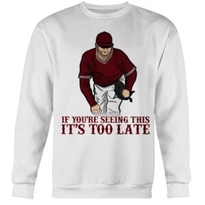 IF YOU'RE SEEING THIS - IT'S TOO LATE SHIRT Mississippi Bulldogs Baseball