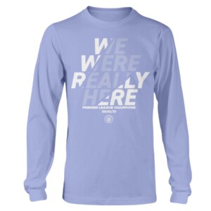 WE WERE REALLY HERE T-SHIRT Manchester City Premier League 2020 -2021 Champions