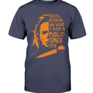 Social Distancing And Wear A Mask In PUBLIC Since 1978 Shirt Michael Myers Halloween