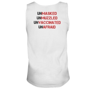 UNMASKED - UNMUZZLED - UNVACCINATED - UNAFRAID SHIRT
