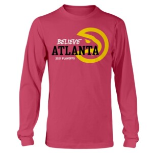 BELIEVE ATLANTA SHIRT Atlanta Hawks 2021 NBA Playoffs