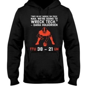 They go by Wreck ’Em Tech. Nah, we’re going to wreck Tech Shirt Dana Holgorsen Texas Tech Football