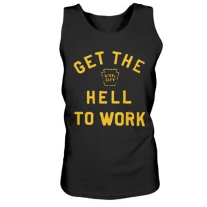 GET THE HELL TO WORK SHIRT Cameron Heyward Pittsburgh Steelers