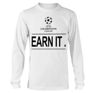UCL earn it. Football is for the fans Shirt