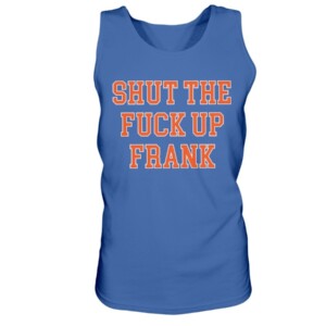 SHUT THE FUCK UP FRANK SHIRT Frank Fleming