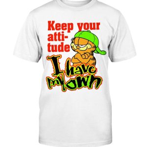 Garfield Keep Your Attitude - I Have My Own Shirt