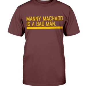 MANNY MACHADO IS A BAD MAN SHIRT Manny Machado San Diego Padres