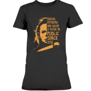 Social Distancing And Wear A Mask In PUBLIC Since 1978 Shirt Michael Myers Halloween