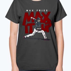 MAX IT UP SHIRT  Max Fried  Atlanta Braves