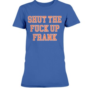 SHUT THE FUCK UP FRANK SHIRT Frank Fleming