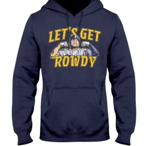 LET'S GET ROWDY SHIRT Rowdy Tellez Milwaukee Brewers