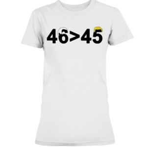 46-45 Shirt 46 is Greater Than 45 Joe Biden Greater Than Trump