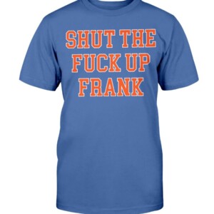 SHUT THE FUCK UP FRANK SHIRT Frank Fleming