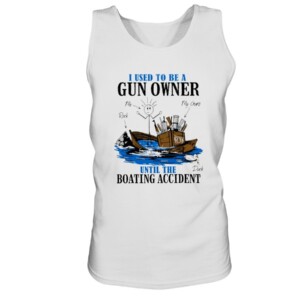 I Used To Be A Gun Owner Until The Boating Accident T-Shirt white