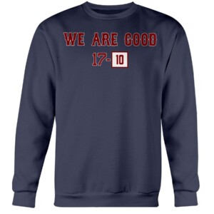 WE ARE GOOD 17 - 10 SHIRT Boston Red Sox