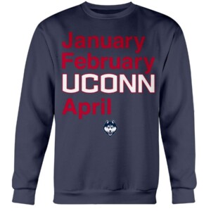 January - February - UCONN - April Shirt  UCONN OWNS MARCH  Connecticut Huskies