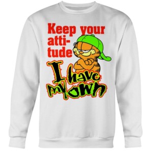 Garfield Keep Your Attitude - I Have My Own Shirt