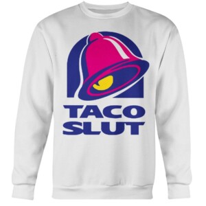 TACO SLUT SHIRT FUNNY TACO BELL