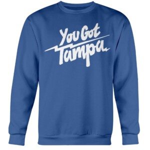 YOU GOT TAMPA SHIRT TAMPA BAY LIGHTNING