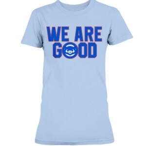 Cubs We Are Good Shirt Chicago Cubs - Miguel Montero - #wearegood