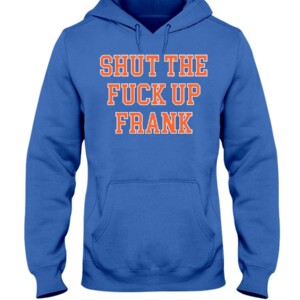 SHUT THE FUCK UP FRANK SHIRT Frank Fleming
