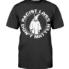 Racist Lives Don't Matter T-Shirt