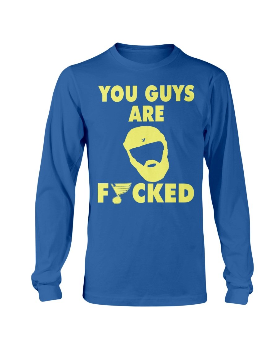 regular_cd996a52-0a15-4698-82c5-2e300237c085 YOU GUY ARE FUCKED SHIRT Patrick Maroon - St Louis Blues