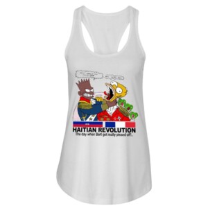 HAITIAN REVOLUTION SHIRT THE DAY WHEN BART GOT REALLY PISSED OFF!...