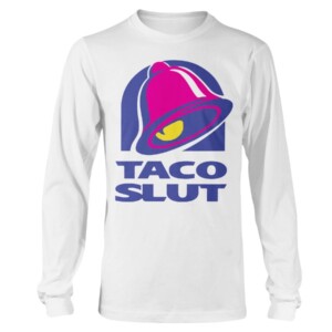 TACO SLUT SHIRT FUNNY TACO BELL