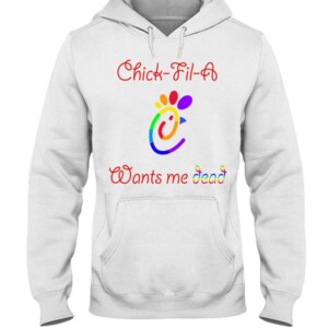 LGBT Pride - Chick-Fil-A Want Me Dead Shirt