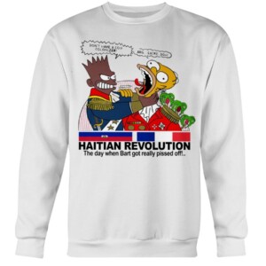 HAITIAN REVOLUTION SHIRT THE DAY WHEN BART GOT REALLY PISSED OFF!...