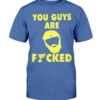 YOU GUY ARE FUCKED SHIRT Patrick Maroon - St Louis  Blues