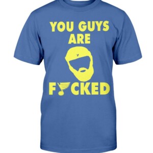 YOU GUY ARE FUCKED SHIRT Patrick Maroon - St Louis  Blues