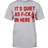 IT'S QUIET AS FUCK IN HERE SHIRT Trae Young - Atlanta Hawks