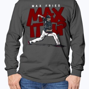 MAX IT UP SHIRT  Max Fried  Atlanta Braves